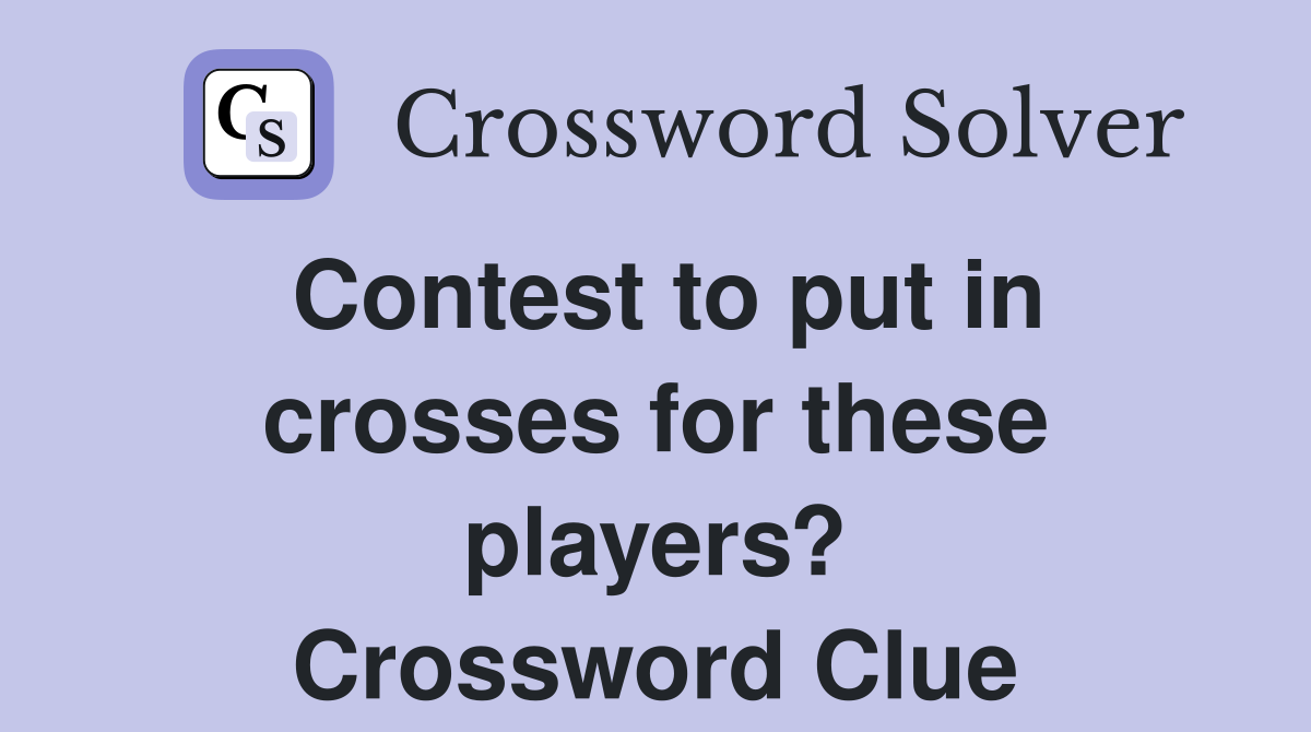 Contest to put in crosses for these players? Crossword Clue Answers